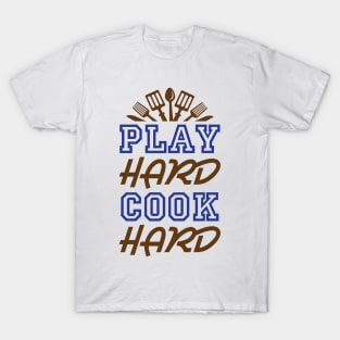 Play Hard Cook Hard - Cooking Quote T-Shirt